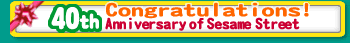 Congratulations! 40th  Anniversary of Sesame Street!